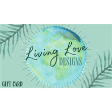 Load image into Gallery viewer, Living Love Designs Gift Card
